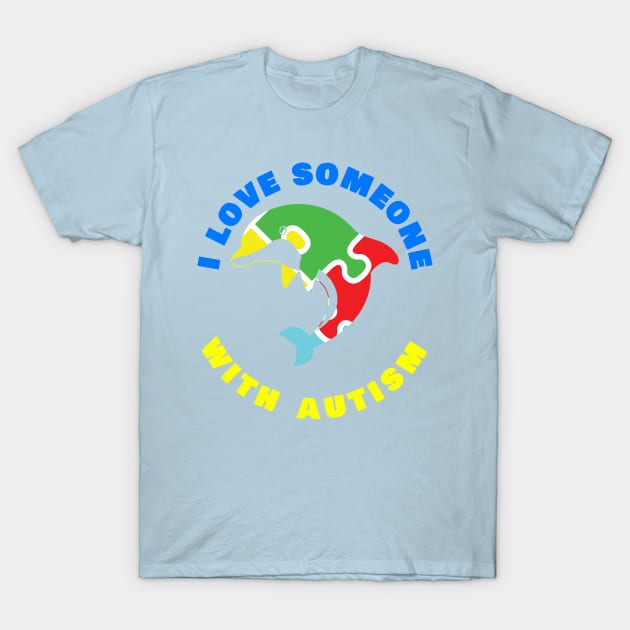 I Love Someone With Autism Dolphin T-Shirt by swagmaven